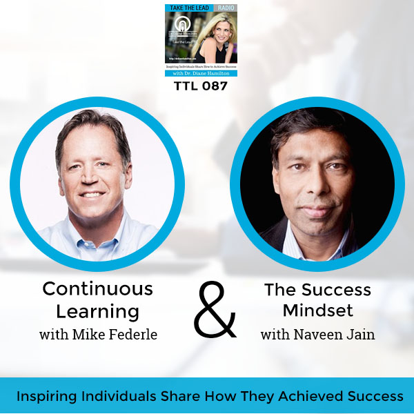 Continuous Learning Creates A Success Mindset with Mike Federle and Naveen Jain