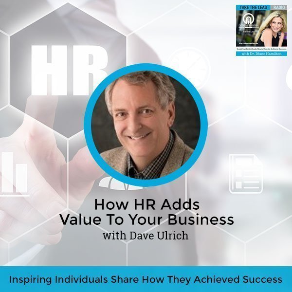 How HR Adds Value To Your Business with Dave Ulrich