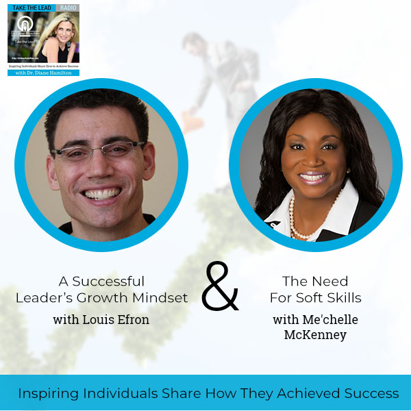 A Successful Leader’s Growth Mindset with Louis Efron and The Need For Soft Skills with Me’chelle McKenney