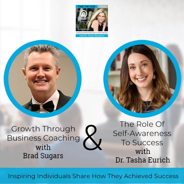 Growth Through Business Coaching with Brad Sugars and The Role Of Self-Awareness To Success with Dr. Tasha Eurich