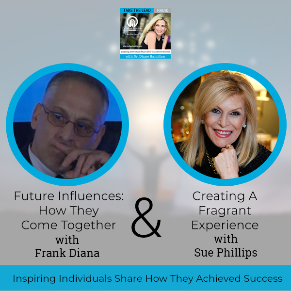 Future Influences: How They Come Together With Frank Diana And Creating A Fragrant Experience With Sue Phillips