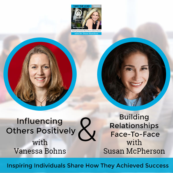 Influencing Others Positively With Vanessa Bohns And Building Relationships Face-To-Face With Susan McPherson